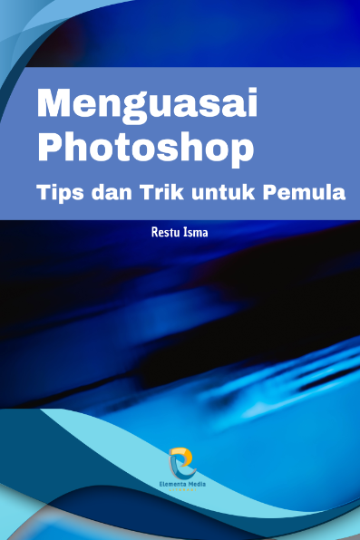 Menguasai Photoshop: Tips dan Trik untuk Pemula